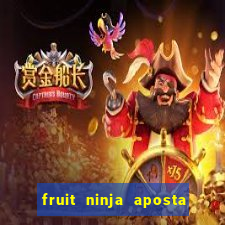 fruit ninja aposta 1 real